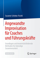 Angewandte Improvisation für Coaches und Führungskräfte: Grundlagen und kreativitätsfördernde Methoden für lebendige Zusammenarbeit 366255657X Book Cover