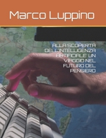 ALLA SCOPERTA DELL'INTELLIGENZA ARTIFICIALE: UN VIAGGIO NEL FUTURO DEL PENSIERO B0C6VV2PT4 Book Cover