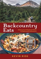 Backcountry Eats: Making Great Dehydrated Meals for Backcountry Adventures 1525585452 Book Cover
