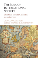 The Idea of International Society: Erasmus, Vitoria, Gentili and Grotius 1108404634 Book Cover