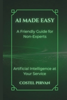 AI Made Easy: A Friendly Guide for Non-Experts (Artificial Inteligence at Your Service!) B0DSTR6H8N Book Cover