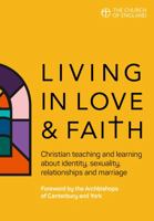 Living in Love and Faith : Christian Teaching and Learning about Identity, Sexuality, Relationships and Marriage 0715111671 Book Cover