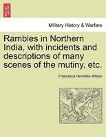 Rambles in Northern India, with incidents and descriptions of many scenes of the mutiny, etc. 1241201137 Book Cover