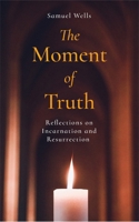 The Moment of Truth: Reflections on Incarnation and Resurrection 1786225190 Book Cover