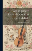 Aunt Judy's Song-Book for Children. 1241132178 Book Cover