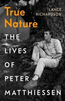 True Nature: The Lives of Peter Matthiessen 1784743011 Book Cover