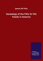 Genealogy of the Fitts Or Fitz Family in America 3846050628 Book Cover