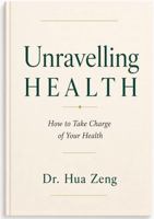 Unravelling Health: How to Take Charge of Your Health B0HBZRXS6X Book Cover