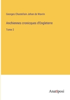 Anchiennes cronicques d'Engleterre: Tome 2 3382722151 Book Cover