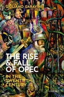 The Rise and Fall of OPEC in the Twentieth Century 0198832834 Book Cover