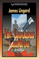 The Caucasus Cauldron: A Thriller B0CMW7DBNF Book Cover