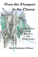 From the Dungeon to the Throne: Being the First Great Adventure of the Angeluscustos 1533564558 Book Cover