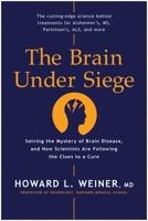 The Brain Under Siege: Solving the Mystery of Brain Disease, and How Scientists are Following the Clues to a Cure 1953295541 Book Cover