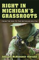 Right in Michigan's Grassroots: From the KKK to the Michigan Militia 0472051598 Book Cover