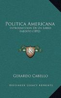 Politica Americana: Introduccion De Un Libro Inedito (1892) 1274399459 Book Cover