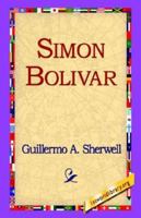 Simon Bolivar The Liberator 1421804484 Book Cover