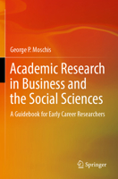 Academic Research in Business and the Social Sciences: A Guidebook for Early Career Researchers 3031565509 Book Cover