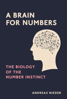 A Brain for Numbers: The Biology of the Number Instinct 0262042789 Book Cover