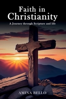 Faith in Christianity: A Journey through Scripture and Life B0DPSTN466 Book Cover
