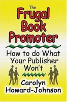 The Frugal Book Promoter: How To Do What Your Publisher Won't 193299310X Book Cover