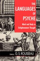 The Languages of Psyche: Mind and Body in Enlightenment Thought (Publications from the Clark Library Professorship, Ucla, 12) 0520071190 Book Cover