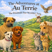 The Adventures at Au Terrie: The Windmill that wouldn't Turn B0GQ8QZFVX Book Cover
