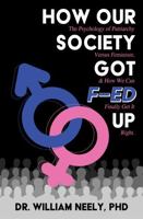 How Our Society Got F–ed UP: The Psychology of Patriarchy Versus Feminism & How We Can Finally Get It Right B0DQSSFYJX Book Cover