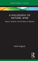A Philosophy of Natural Wine: Nature, Artifacts, and the Space in Between (Routledge Studies in the Philosophy of Food) 104101953X Book Cover