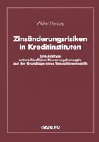 Zinsanderungsrisiken in Kreditinstituten: Eine Analyse Unterschiedlicher Steuerungskonzepte Auf Der Grundlage Eines Simulationsmodells 340914126X Book Cover