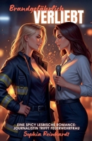 Brandgefährlich Verliebt: Eine Spicy lesbische Romance: Journalistin trifft Feuerwehrfrau (German Edition) B0FJC65BR2 Book Cover
