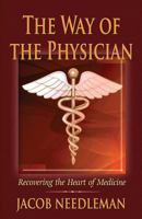 The Way of the Physician: Recovering the Heart of Medicine 0988802457 Book Cover