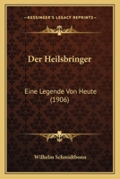 Der Heilsbringer: Eine Legende Von Heute (Classic Reprint) 1167567846 Book Cover