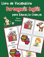 Livro de Vocabulário Português Inglês para Educação Crianças: Livro infantil para aprender 200 Português Inglês palavras básicas (vocabulário português para crianças) 1070630055 Book Cover