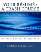 Your Resume: A Crash Course: Not Just Another Resume Book 1441488502 Book Cover