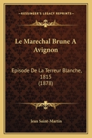 Le Maréchal Brune a Avignon. Épisode de La Terreur Blanche (1815.) 2013187009 Book Cover