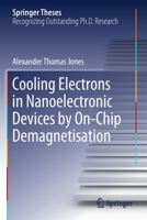 Cooling Electrons in Nanoelectronic Devices by On-Chip Demagnetisation 3030512320 Book Cover