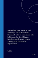 Die Bücher Esra, A und B, und Nehemja: Text-kritisch und historisch-kritisch untersucht mit Erklärung der einachlägigen Prephotenstellen und einem Anhang über hebräische Eigennamen. (German Edition) 9004579583 Book Cover