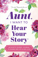 Aunt, I Want to Hear Your Story: A Guided Journal to Share Her Life & Her Love (Hear Your Story Books) 146425771X Book Cover