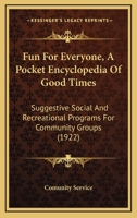 Fun For Everyone, A Pocket Encyclopedia Of Good Times: Suggestive Social And Recreational Programs For Community Groups 1146051786 Book Cover