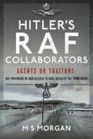 Hitler's RAF Collaborators: Agents or Traitors: RAF Prisoners of War Alleged to Have Assisted the Third Reich 1399039520 Book Cover