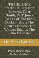 THE SILENCE PROTOCOL by Dr A. Edwards, Tyler Smith, Dr T. Jones (Book 1 of The Echo Docket trilogy: The Silence Protocol, The Witness Engine, The Echo Mandate): Perry Mason-style Techno-Thriller B0FH2N7BTL Book Cover