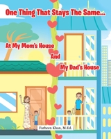 One Thing That Stays The Same...At My Mom's House And My Dad's House 1639851372 Book Cover