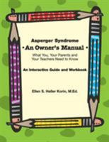 Asperger Syndrome: An Owner's Manual--What You, Your Parents and Your Teachers Need to Know: An Interactive Guide and Workbook 1931282919 Book Cover