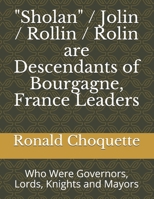 "Sholan" / Jolin / Rollin / Rolin are Descendants of Bourgagne, France Leaders: Who Were Governors, Lords, Knights and Mayors B08PQDPBGC Book Cover