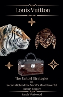 LOUIS VUITTON The Untold Strategies and Secrets Behind the World's Most Powerful Luxury Empire (Wealth and Success) B0F3B7X8K5 Book Cover