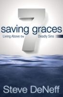 7 Saving Graces: Living Above the Deadly Sins 0898274206 Book Cover