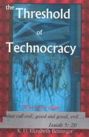 The Threshold of Technocracy: Woe Unto Them That Call Evil, Good and Good, Evil . . . 1492223204 Book Cover