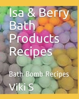 Isa & Berry Bath Products Recipes: Bath Bomb Recipes B0849HM2XJ Book Cover