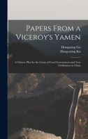 Papers From a Viceroy's Yamen: A Chinese Plea for the Cause of Good Government and True Civilization in China 1015910246 Book Cover