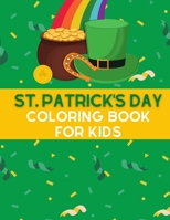 St. Patrick's Day Coloring Book for Kids: Saint Patrick's Day Coloring Book for Kids A Great St Patrick's Day Gift for Girls and Boys Have Fun With Th B08YD7MK1T Book Cover